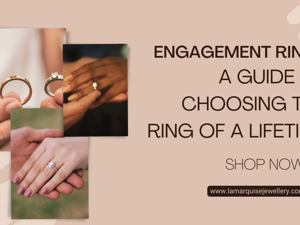 Engagement Rings: A Guide to Choosing the Ring of a Lifetime